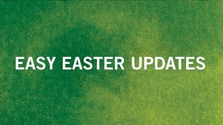 Easy Easter Updates
