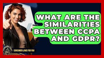 What Are The Similarities Between CCPA And GDPR? | Consumer Laws For You