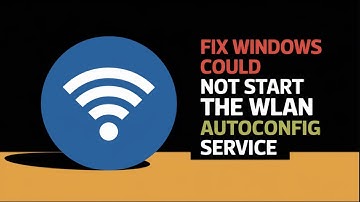 Fix: Windows Could Not Start the WLAN AutoConfig Service [Step-by-Step Guide]
