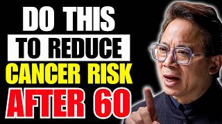 ONCOLOGIST EXPLAINS: 5 Proven Ways to Lower Cancer Risk After 60 | Dr. William Li
