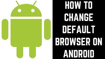 How to Change Default Browser on Android (2020)