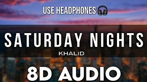Khalid – Saturday Nights (8D AUDIO)
