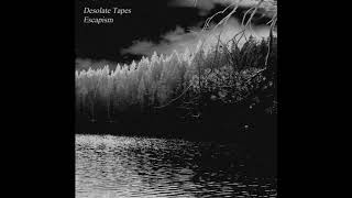 Desolate Tapes - Escapism (FULL ALBUM)