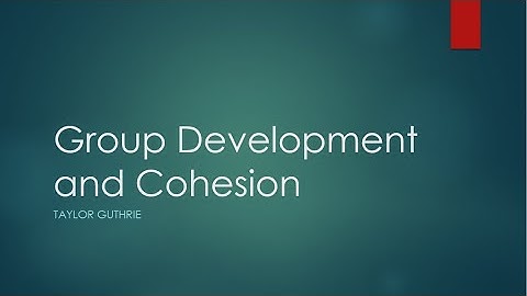 Group Dynamics: How do groups develop and become cohesive?