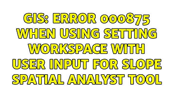 GIS: Error 000875 when using setting workspace with user input for slope spatial analyst tool