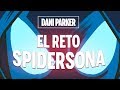 EL RETO SPIDERSONA | DANI PARKER