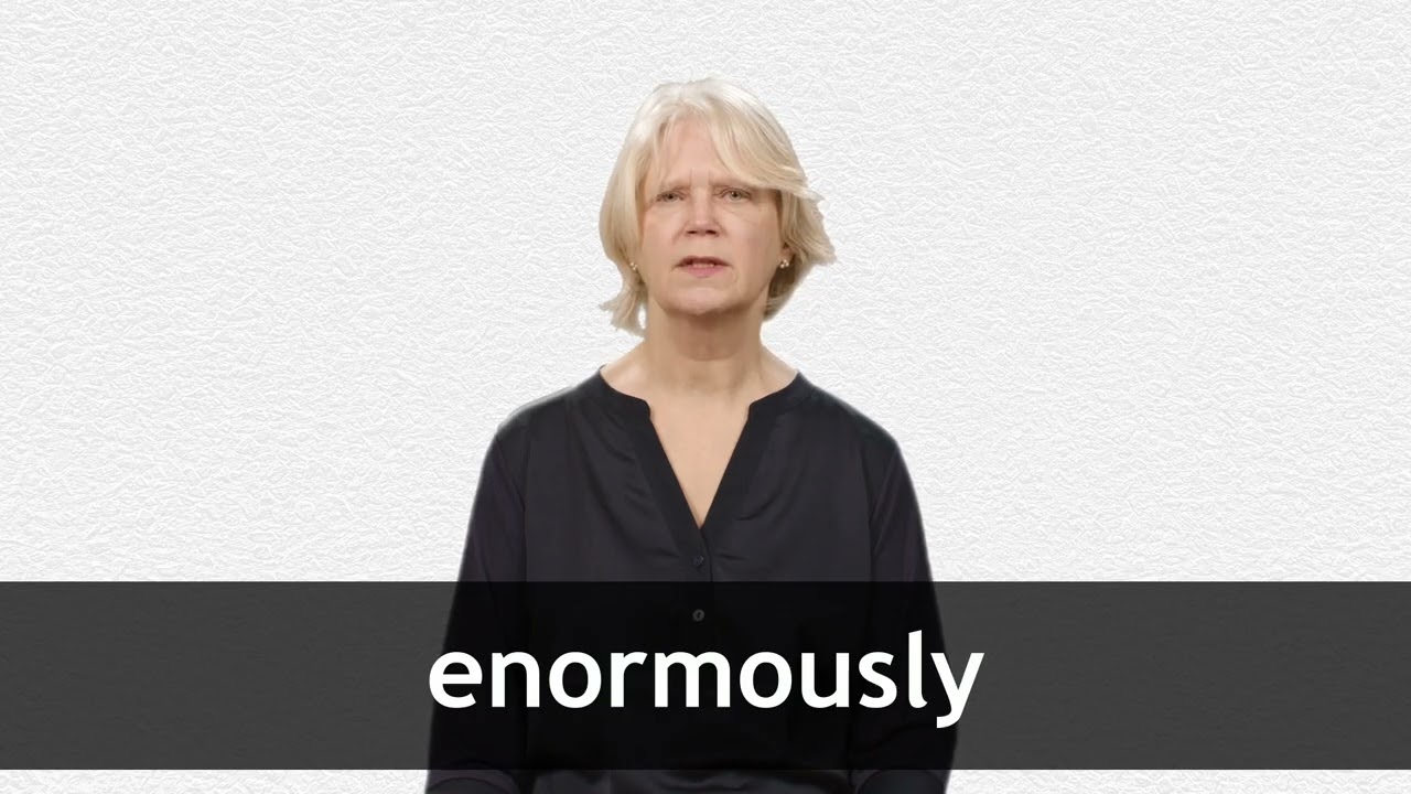 How to pronounce ENORMOUSLY in American English