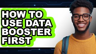 How to Use Data Booster First (updated)