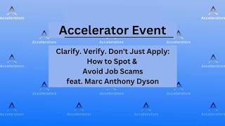 6/9 Accelerator Event: Clarify. Verify. Don't Just Apply: How to Spot & Avoid Job Scams