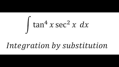 Calculus Help: Integral ∫ tan^4 ⁡x sec^2 ⁡x dx - Integration by substitution - Techniques