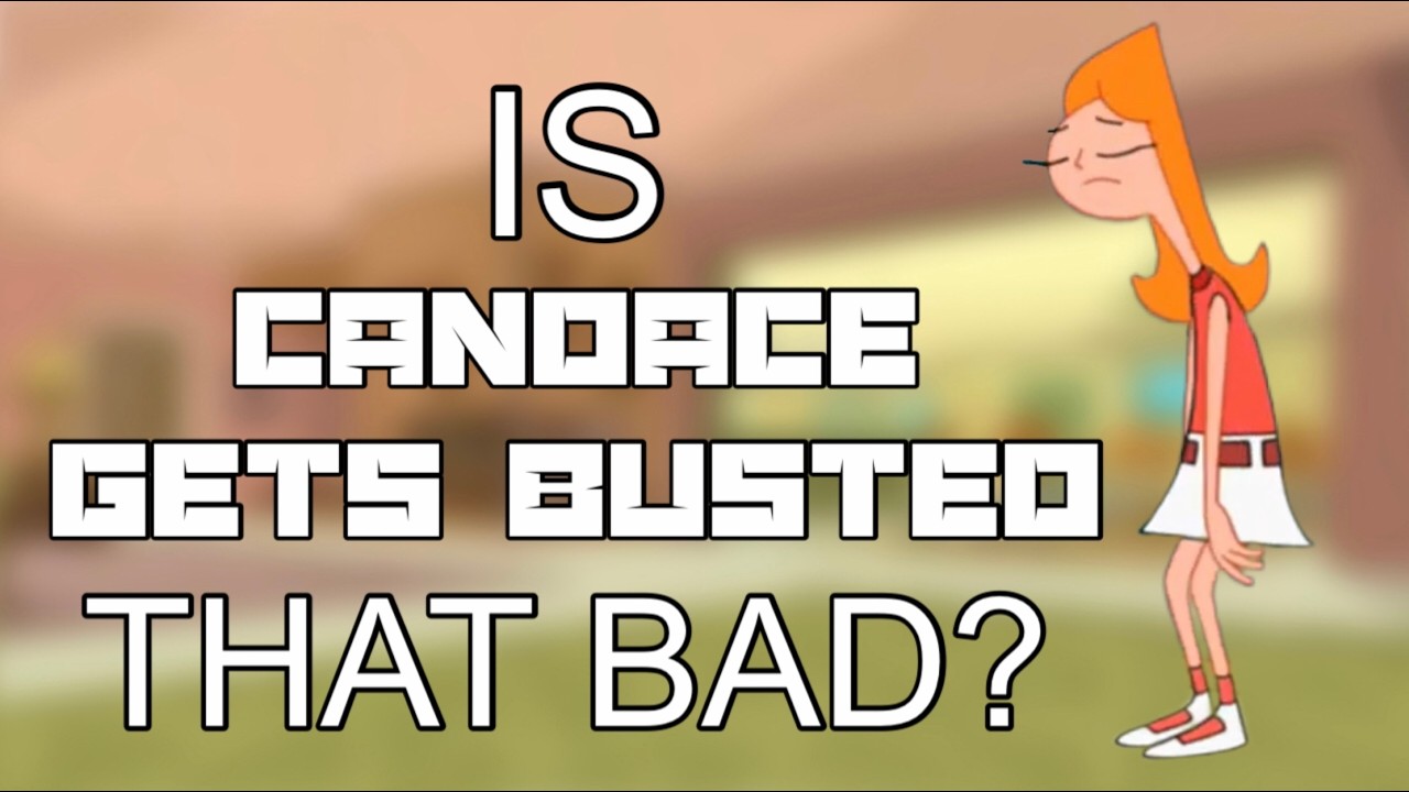 Is Candace Gets Busted That Bad? (Phineas and Ferb)