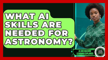 What AI Skills Are Needed For Astronomy? - AI and Machine Learning Explained
