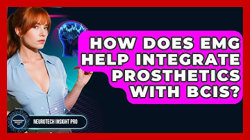 How Does EMG Help Integrate Prosthetics With BCIs? - Neurotech Insight Pro