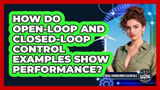 How Do Open-loop And Closed-loop Control Examples Show Performance