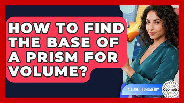How To Find The Base Of A Prism For Volume? - All About Geometry