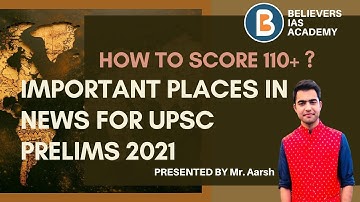 IMPORTANT PLACES IN NEWS FOR UPSC PRELIMS 2021 | By Mr. Aarsh | How to Score 110+ in Prelims?