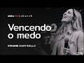 Vencendo o medo-Pra Viviane Martinello | ABBA PAI CHURCH