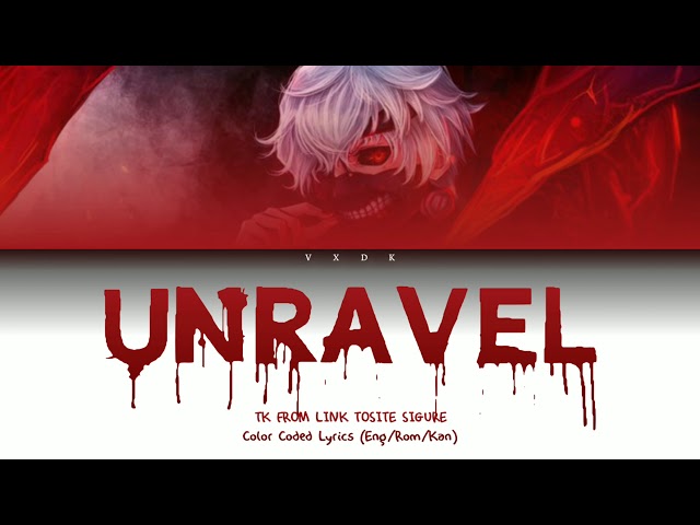 (Tokyo Ghoul OP) Unravel - TK FROM LINK TOSITE SIGURE [Romaji, Kanji, English, Lyrics] class=