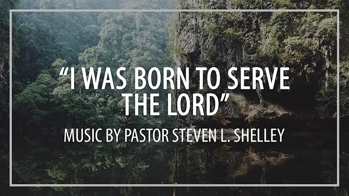 "I was Born to Serve the Lord" | Pastor Steven L. ...