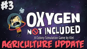 Oxygen Not Included - PART #3 - Agriculture Update - Base Building Colony