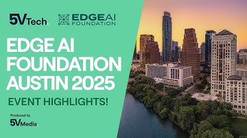 EDGE AI FOUNDATION 2025 Austin Event Highlights | 5V Tech