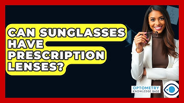 Can Sunglasses Have Prescription Lenses? - Optometry Knowledge Base