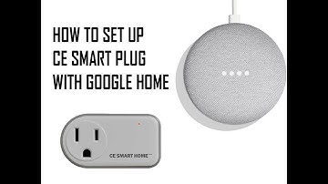How to Set Up CE Smart Plug to Google Home