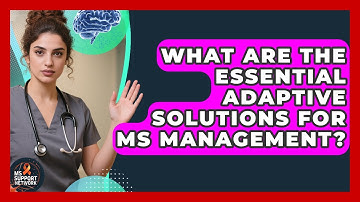 What Are The Essential Adaptive Solutions For MS Management? - MS Support Network