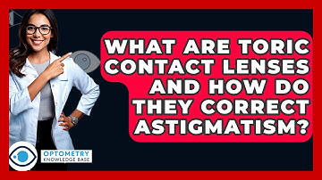 What Are Toric Contact Lenses And How Do They Correct Astigmatism? - Optometry Knowledge Base
