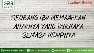 Seorang Ibu Memaafkan Anaknya Yang Durhaka Semasa Hidupnya