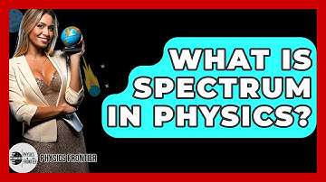 What Is Spectrum In Physics? - Physics Frontier