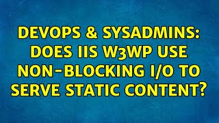 DevOps & SysAdmins: Does IIS W3WP use non-blocking I/O to serve static content?