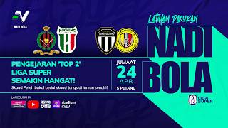 NADI BOLA : Pengejaran 'TOP 2' Liga Super Semakin Hangat!