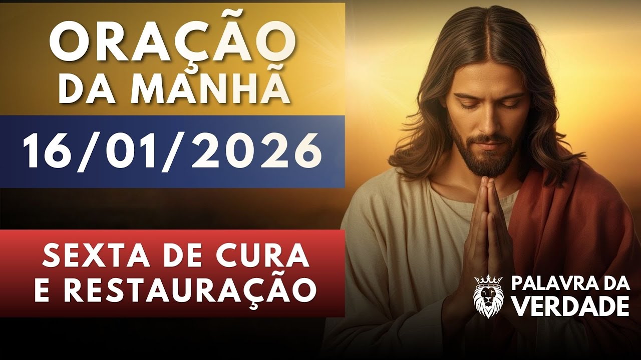 Oração da Manhã de Hoje 16/01 - Sexta de Restauração - Oração Contra Ansiedade