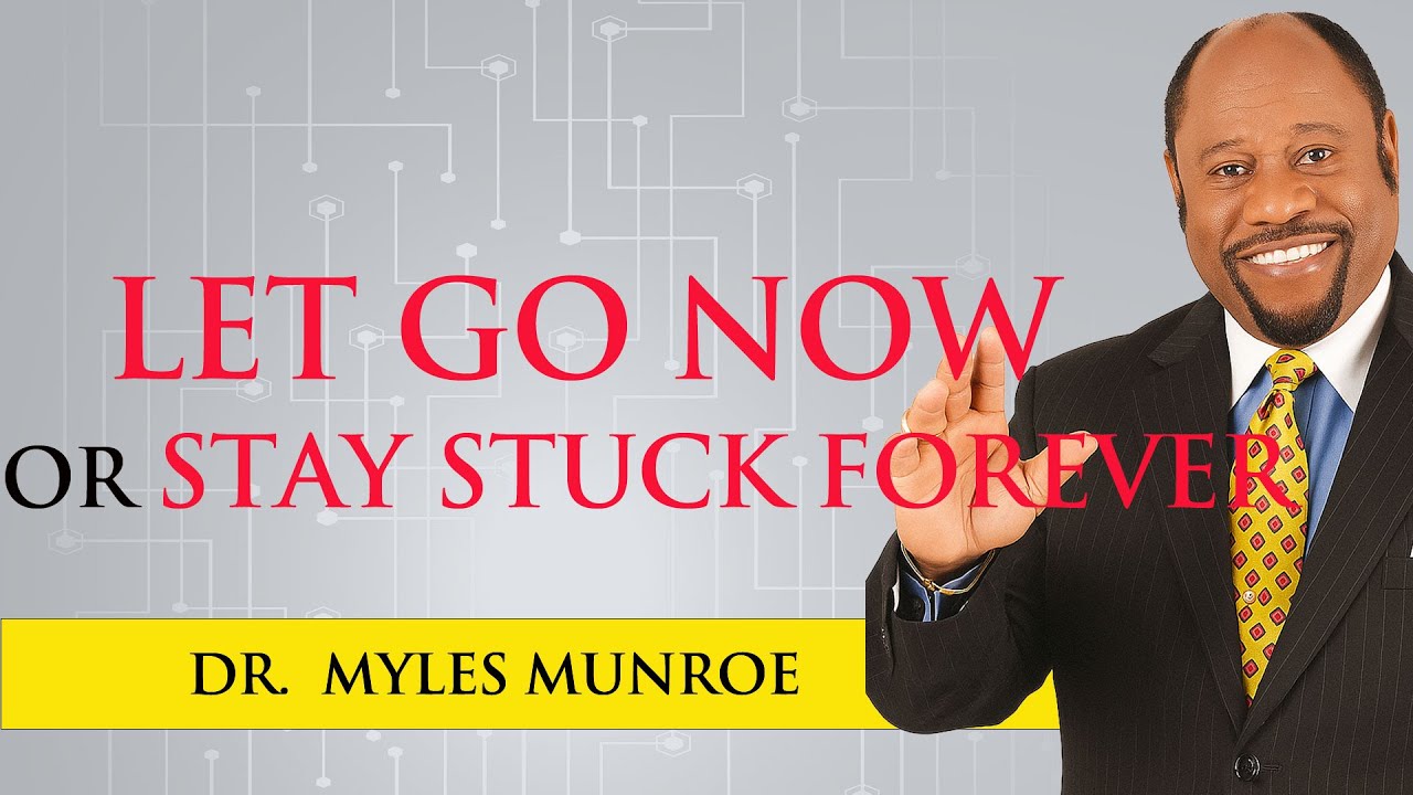 Watch God Said “Let Go Now or Stay Stuck Forever” — Dr. Myles Munroe on YouTube Watch God Said “Let Go Now or Stay Stuck Forever” — Dr. Myles Munroe on YouTube