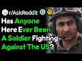 Has Anyone Here Ever Been A Soldier Fighting Against The US?(r/AskReddit)