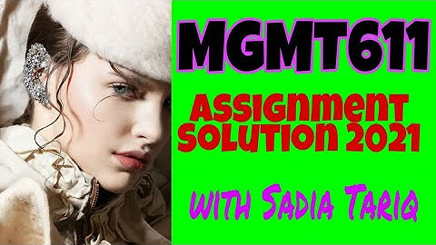 MGMT611 Assignment Solution 2021 with Sadia Tariq