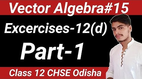 Vector Algebra-15 l Excercises 12 (d) Class 12 CHSE  elements of mathematics l Scalar Triple product