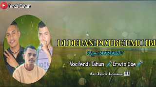 DI DEPAN POTRETMU IBU Lirik(Cover Fendi Tahun🎤 Ft Erwin Obe 🎤)