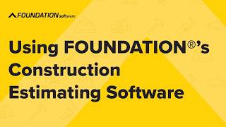 Using FOUNDATION®'s Construction Estimating Software