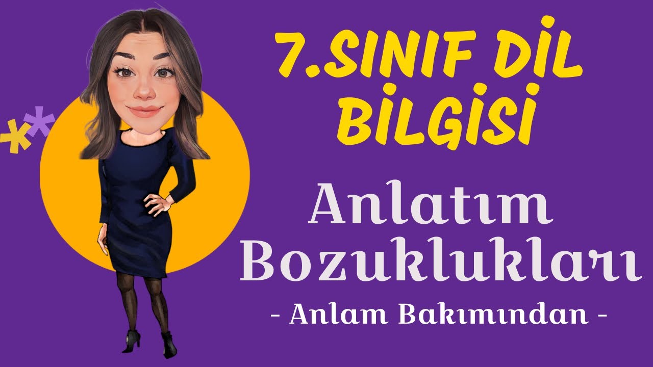7.Sınıf Dil Bilgisi - Anlam Bakımından Anlatım Bozuklukları