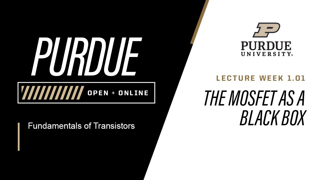 Fundamentals of Transistors | Week 1.01 - The MOSFET as a Black Box | Purdue University