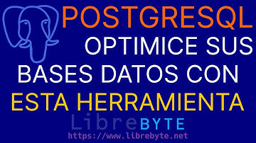 PostgreSQL  - Optimice sus bases de datos con esta herramienta.