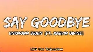 Unknown Brain - Say Goodbye (Lirik \u0026 Terjemahan Indonesia/Lyrics) ft. Marvin Divine