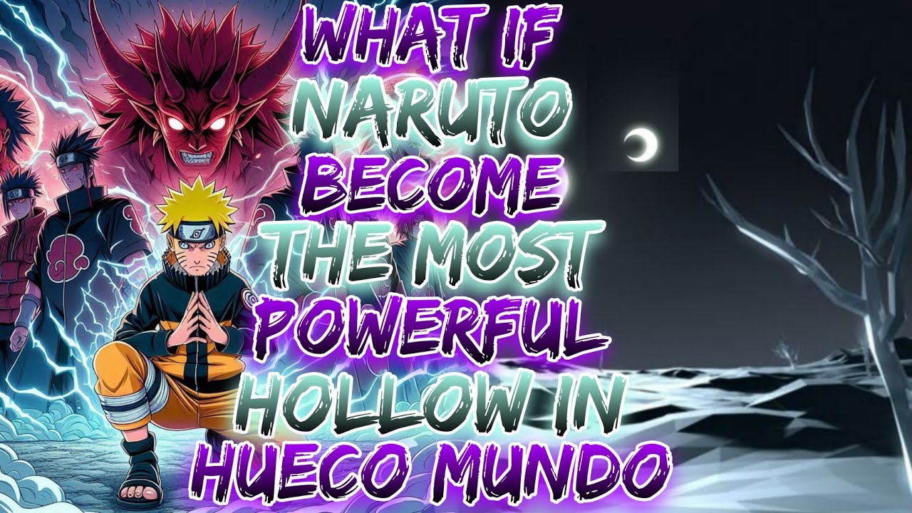 What If Naruto Become The Most Powerful Hollow In Hueco Mundo?