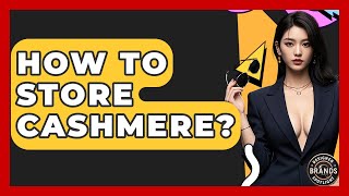 How To Store Cashmere? - Designer Brands Spotlight