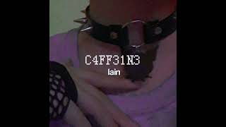 C4FF31N3- lain| Mil ccons