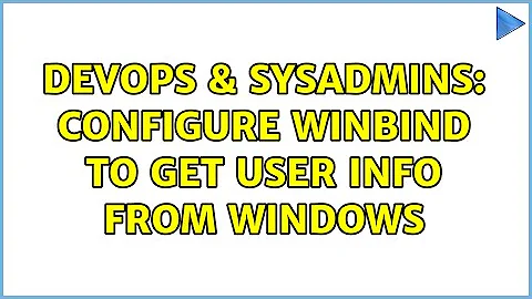 DevOps & SysAdmins: Configure Winbind to get User Info from Windows (2 Solutions!!)