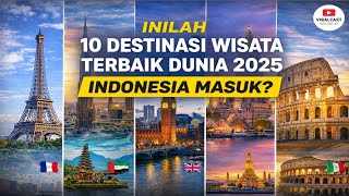 Inilah 10 Destinasi Wisata Terbaik Dunia 2025, Indonesia Masuk? Inilah 10 Destinasi Wisata Terbaik Dunia 2025, Indonesia Masuk?