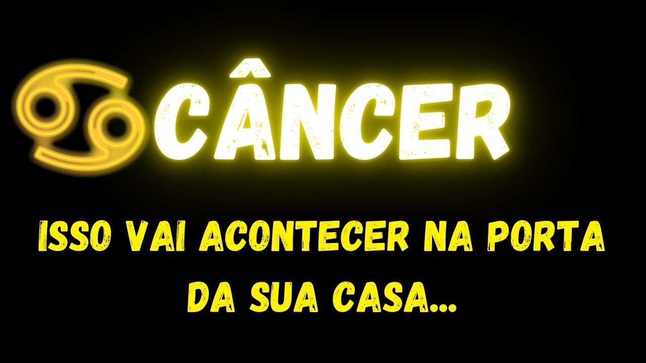 ♋️CÂNCER🤔ISSO VAI ACONTECER NA PORTA DA SUA CASA...